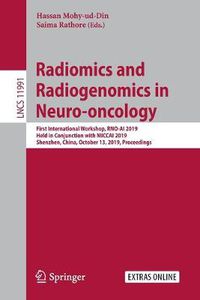 Cover image for Radiomics and Radiogenomics in Neuro-oncology: First International Workshop, RNO-AI 2019, Held in Conjunction with MICCAI 2019, Shenzhen, China, October 13, 2019, Proceedings