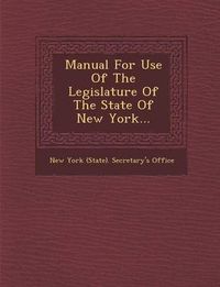 Cover image for Manual for Use of the Legislature of the State of New York...