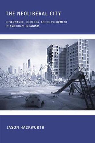 Cover image for The Neoliberal City: Governance, Ideology, and Development in American Urbanism