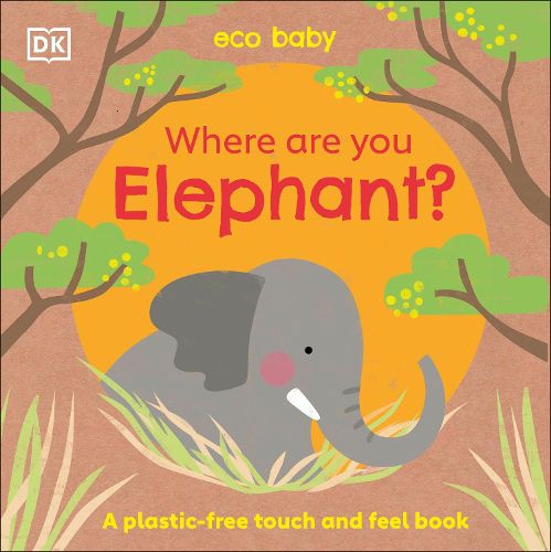 Cover image for Eco Baby Where Are You Elephant?: A Plastic-free Touch and Feel Book