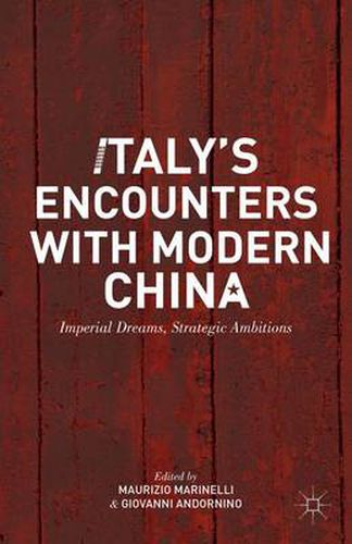 Cover image for Italy's Encounters with Modern China: Imperial Dreams, Strategic Ambitions