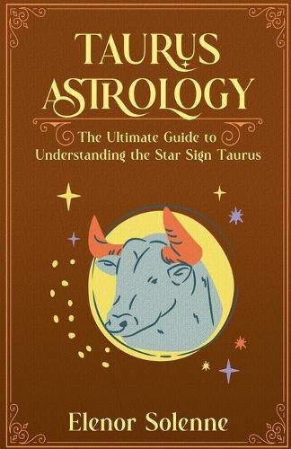 Cover image for Taurus Astrology The Ultimate Guide to Understanding the Star Sign Taurus