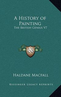 Cover image for A History of Painting: The British Genius V7