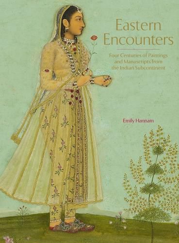 Cover image for Eastern Encounters: Four Centuries of Paintings and Manuscripts from the Indian Subcontinent