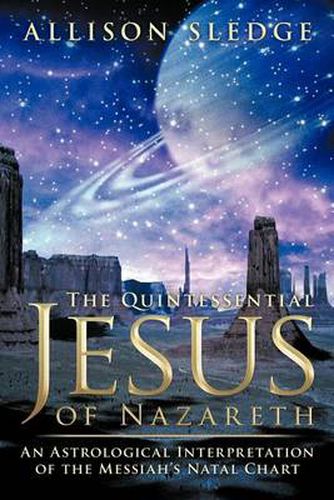 Cover image for The Quintessential Jesus of Nazareth: An Astrological Interpretation of the Messiah's Natal Chart