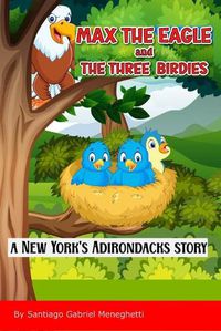 Cover image for Max the Eagle and the three birdies