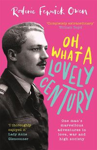 Cover image for Oh, What a Lovely Century: One man's marvellous adventures in love, war and high society