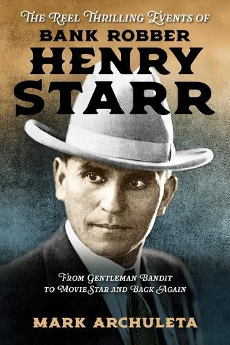 Cover image for The Reel Thrilling Events of Bank Robber Henry Starr