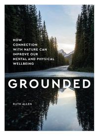 Cover image for Grounded: How connection with nature can improve our mental and physical wellbeing