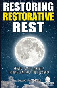 Cover image for Restoring Restorative Rest: Proven Tactics To Reduce Insomnia Without The Guesswork