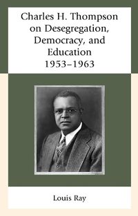 Cover image for Charles H. Thompson on Desegregation, Democracy, and Education: 1953-1963