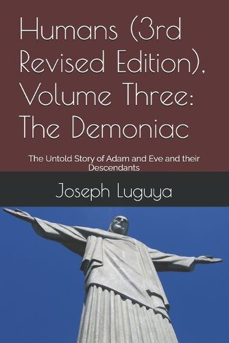 Cover image for Humans (3rd Revised Edition), Volume Three: The Demoniac: The Untold Story of Adam and Eve and their Descendants