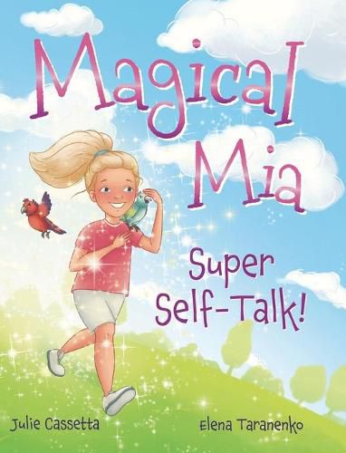 Cover image for Magical Mia Super Self-Talk!: A funny, unique, and empowering way to help a child release self-doubt, foster a growth mindset, and build self-esteem.