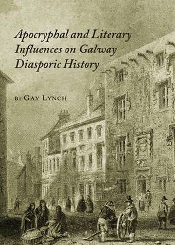 Cover image for Apocryphal and Literary Influences on Galway Diasporic History