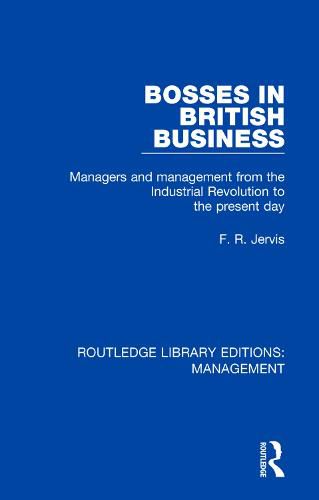 Cover image for Bosses in British Business: Managers and Management from the Industrial Revolution to the Present Day