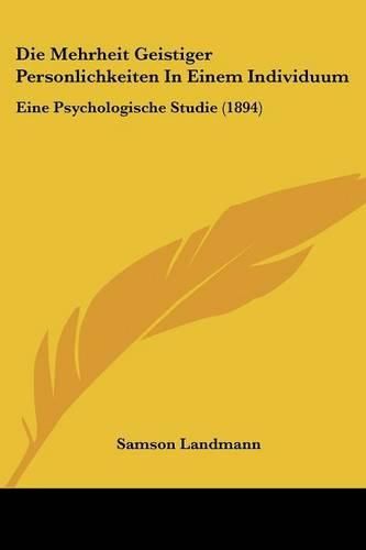 Cover image for Die Mehrheit Geistiger Personlichkeiten in Einem Individuum: Eine Psychologische Studie (1894)