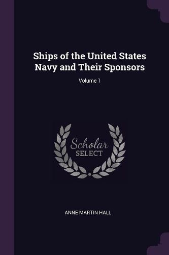 Cover image for Ships of the United States Navy and Their Sponsors; Volume 1