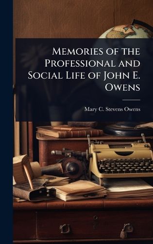 Cover image for Memories of the Professional and Social Life of John E. Owens