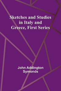 Cover image for Sketches and Studies in Italy and Greece, First Series