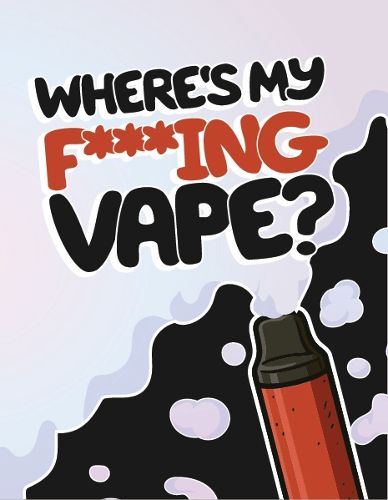 Cover image for Where's My F*cking Vape: Funny Gift Book