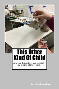 Cover image for This Other Kind Of Child: Are we harming our society by neglecting them?