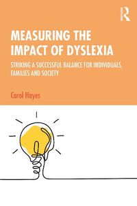 Cover image for Measuring the Impact of Dyslexia: Striking a Successful Balance for Individuals, Families and Society