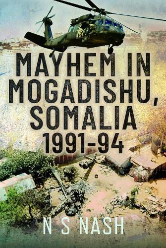 Cover image for Mayhem in Mogadishu, Somalia 1991-94