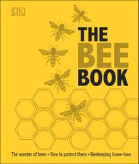 Cover image for The Bee Book: The Wonder of Bees - How to Protect them - Beekeeping Know-how