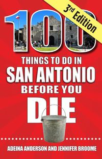 Cover image for 100 Things to Do in San Antonio Before You Die, 3rd Edition