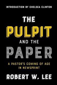 Cover image for The Pulpit and the Paper: A Pastor's Coming of Age in Newsprint
