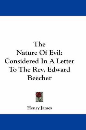 Cover image for The Nature of Evil: Considered in a Letter to the REV. Edward Beecher