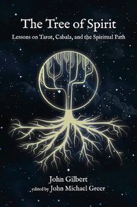 Cover image for The Tree of Spirit: Essays and Lessons on Tarot, Cabala, and the Spiritual Path