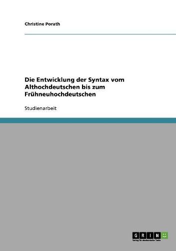 Cover image for Die Entwicklung Der Syntax Vom Althochdeutschen Bis Zum Fruhneuhochdeutschen