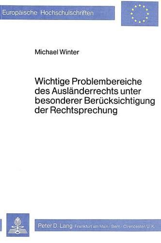 Wichtige Problembereiche Des Auslaenderrechts Unter Besonderer Beruecksichtigung Der Rechtsprechung