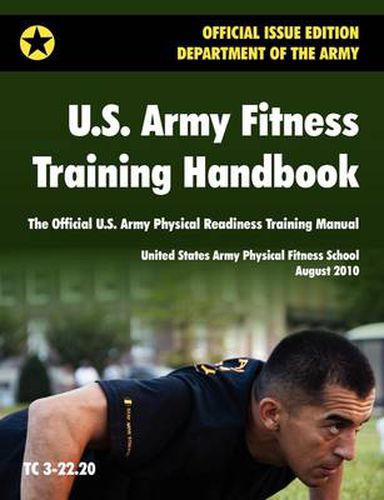 Cover image for U.S. Army Fitness Training Handbook: The Official U.S. Army Physical Readiness Training Manual (August 2010 Revision, Training Circular TC 3-22.20)