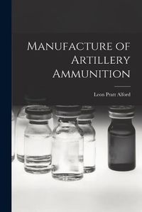Cover image for Manufacture of Artillery Ammunition