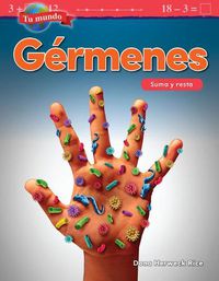 Cover image for Tu mundo: Germenes: Suma y resta (Your World: Germs: Addition and Subtraction)