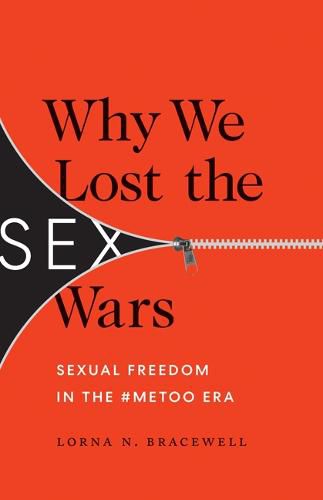 Cover image for Why We Lost the Sex Wars: Sexual Freedom in the #MeToo Era