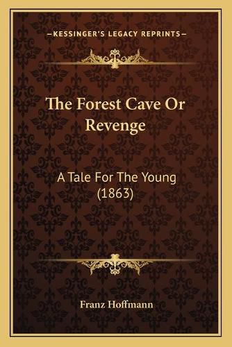 The Forest Cave or Revenge: A Tale for the Young (1863)