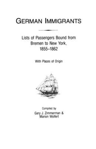 Cover image for German Immigrants: Lists of Passengers Bound from Bremen to New York, 1855-1862, With Places of Origin