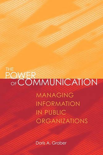 Cover image for The Power of Communication: Managing Information in Public Organizations