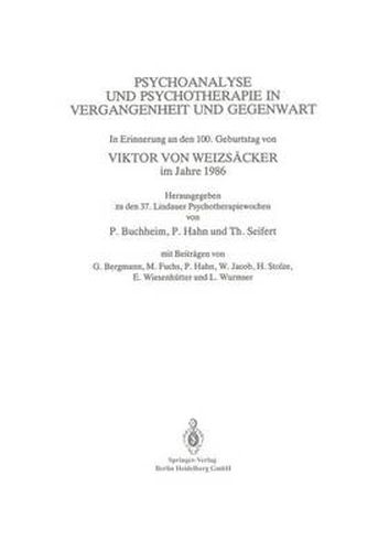 Cover image for Psychoanalyse Und Psychotherapie in Der Vergangenheit Und Gegenwart: In Erinnerung an Den 100. Geburtstag Von Viktor Von Weizsacker Im Jahre 1986