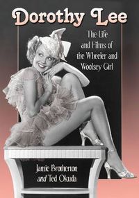 Cover image for Dorothy Lee: The Life and Films of the Wheeler and Woolsey Girl