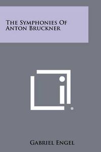 Cover image for The Symphonies of Anton Bruckner