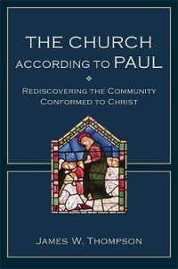 Cover image for The Church according to Paul - Rediscovering the Community Conformed to Christ