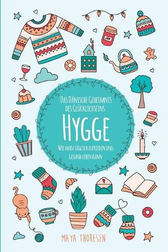 Cover image for Hygge: Das Danische Geheimnis des Glucklichseins: Wie man taglich zufrieden und gesund leben kann