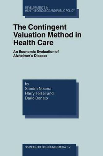 Cover image for The Contingent Valuation Method in Health Care: An Economic Evaluation of Alzheimer's Disease