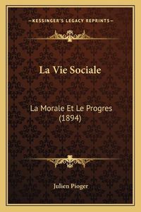 Cover image for La Vie Sociale: La Morale Et Le Progres (1894)