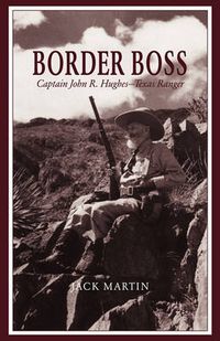 Cover image for Border Boss: Captain John R. Hughes - Texas Ranger