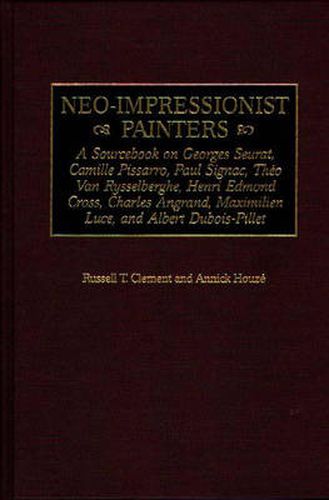 Cover image for Neo-Impressionist Painters: A Sourcebook on Georges Seurat, Camille Pissarro, Paul Signac, Theo Van Rysselberghe, Henri Edmond Cross, Charles Angrand, Maximilien Luce, and Albert Dubois-Pillet